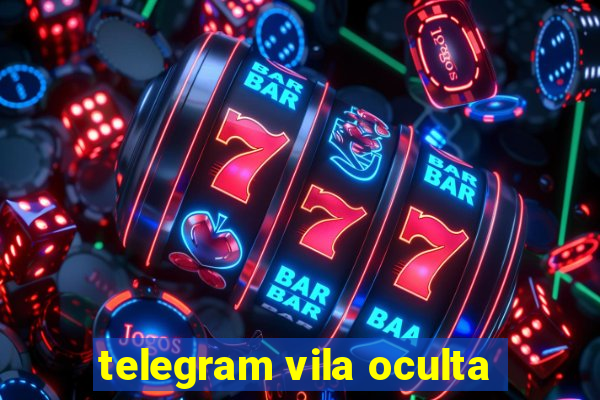 telegram vila oculta